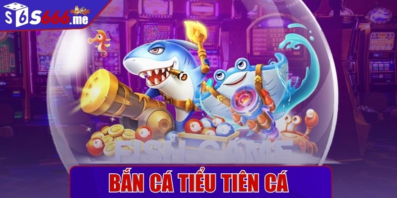 Bắn cá tiểu tiên cá - Trò chơi được săn đón số 1 thị trường