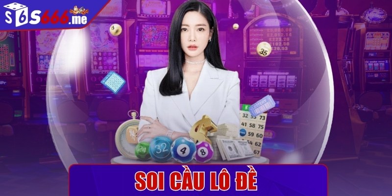 Soi cầu lô đề - Những cách hay cho thành viên áp dụng