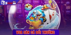 Vua săn cá đổi thưởng